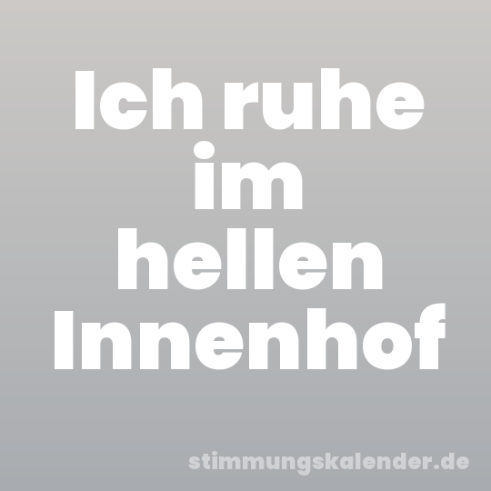 Ich ruhe im hellen Innenhof