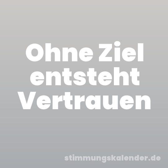 Ohne Ziel entsteht Vertrauen