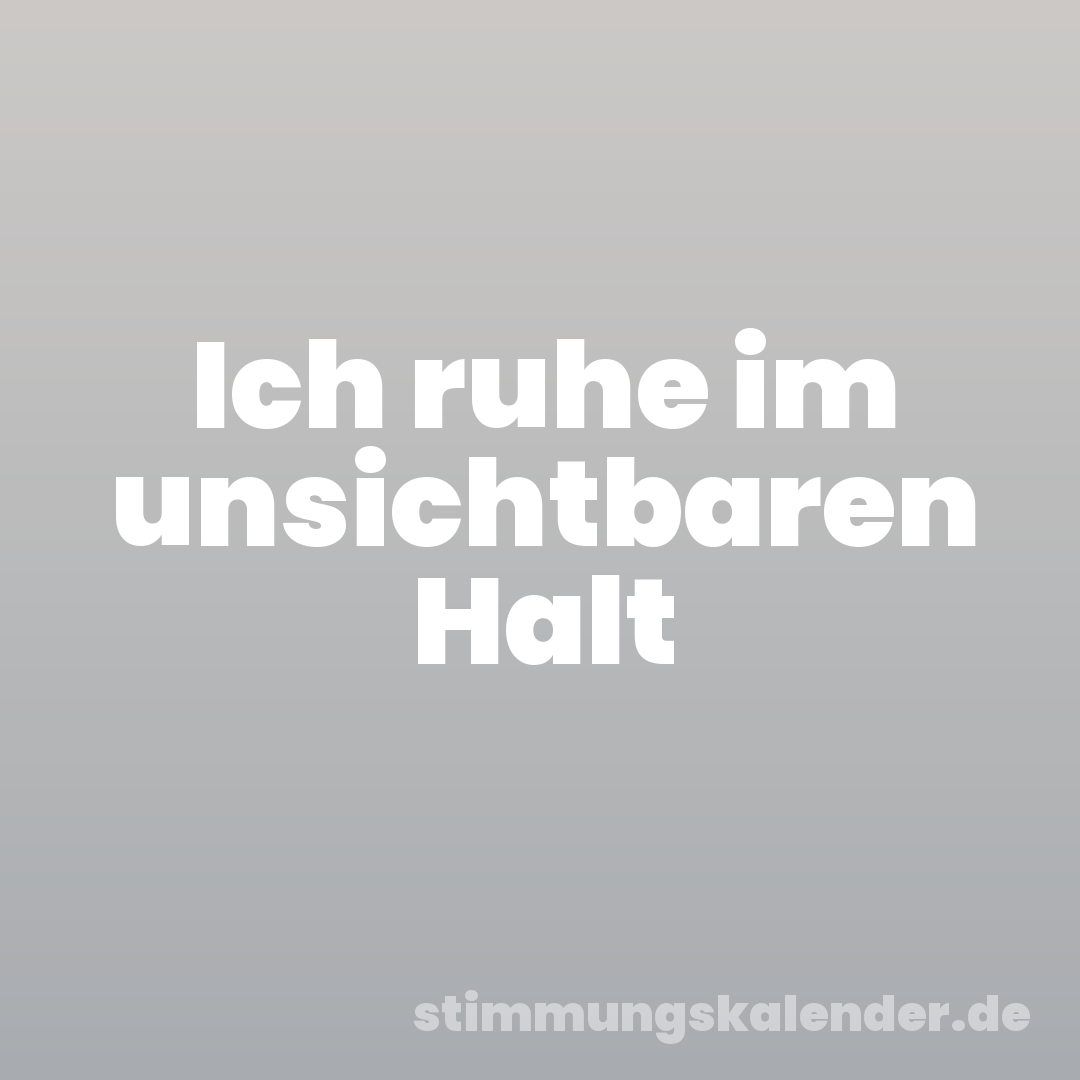 Ich ruhe im unsichtbaren Halt