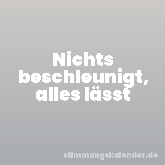 Nichts beschleunigt, alles lässt