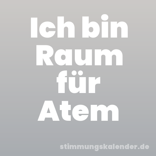 Ich bin Raum für Atem