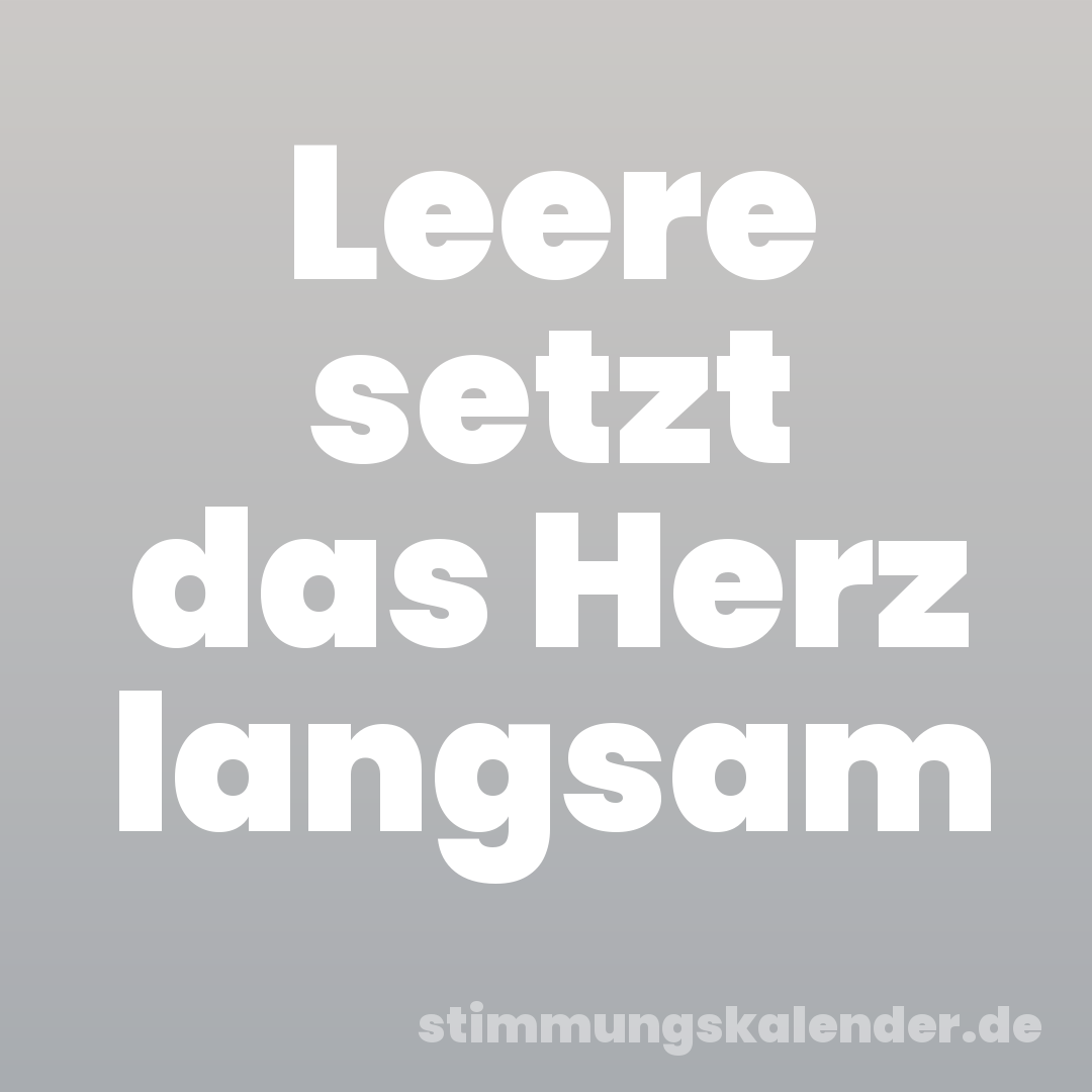 Leere setzt das Herz langsam