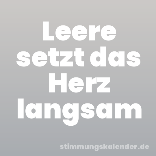 Leere setzt das Herz langsam