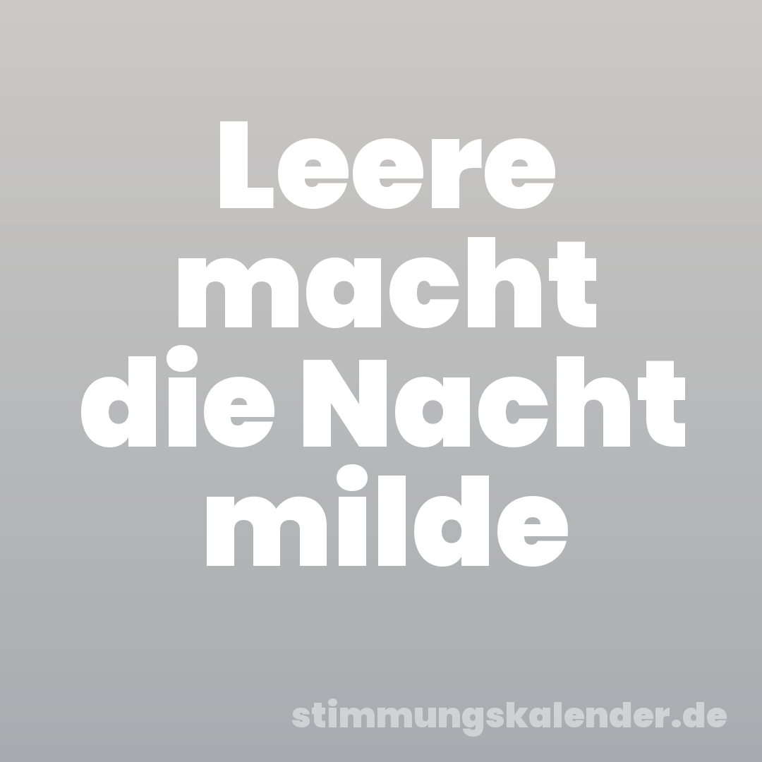 Leere macht die Nacht milde