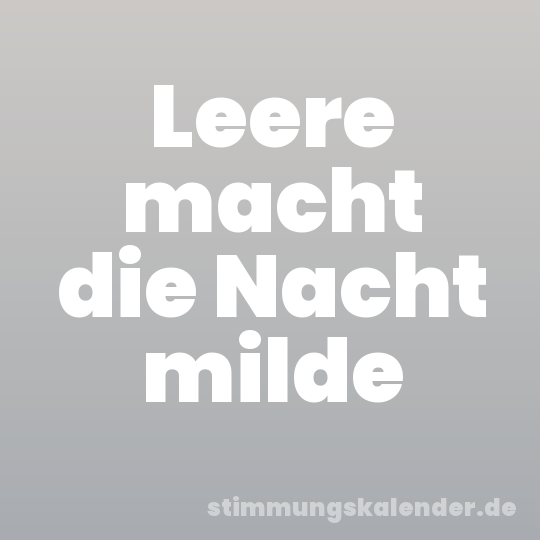 Leere macht die Nacht milde