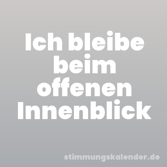 Ich bleibe beim offenen Innenblick