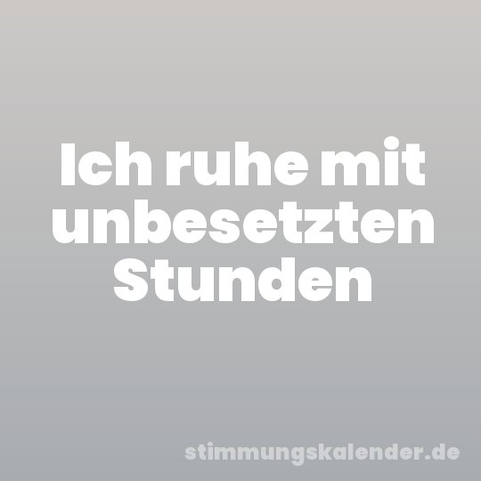 Ich ruhe mit unbesetzten Stunden