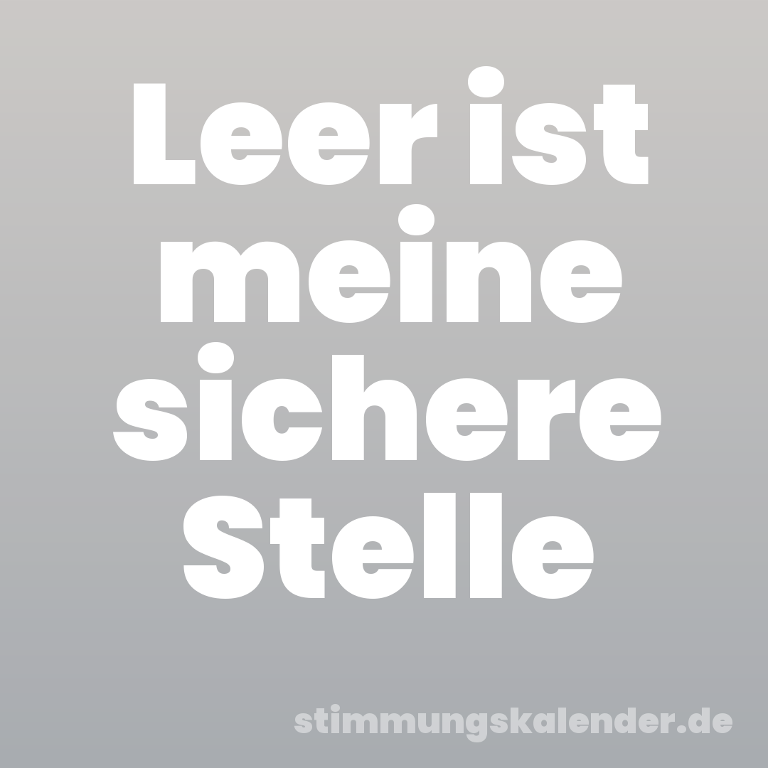Leer ist meine sichere Stelle