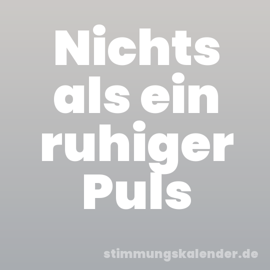 Nichts als ein ruhiger Puls