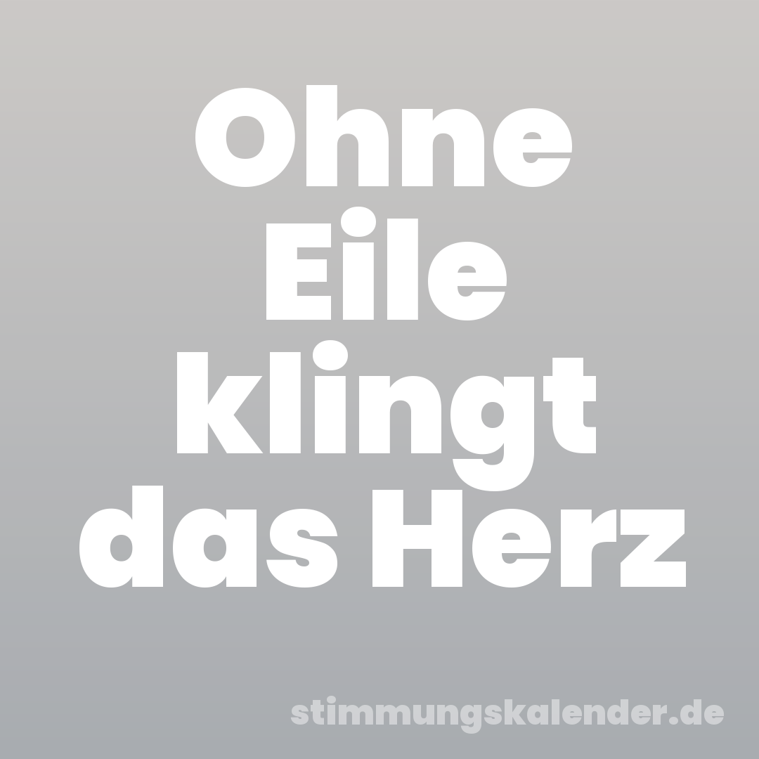 Ohne Eile klingt das Herz