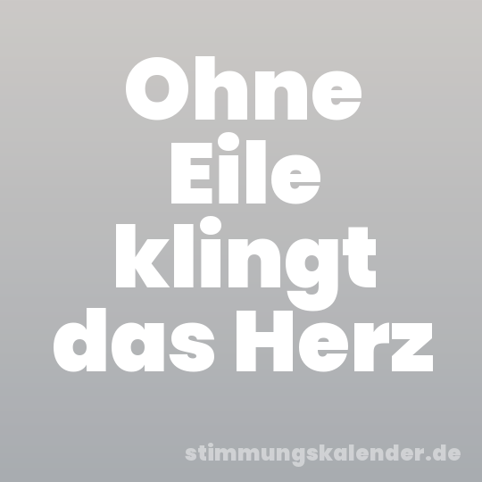 Ohne Eile klingt das Herz