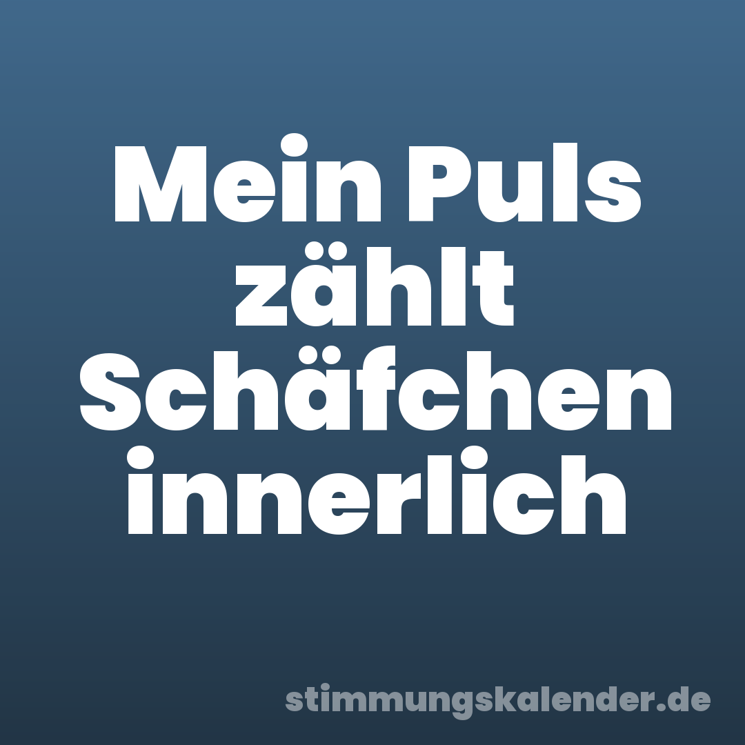 Mein Puls zählt Schäfchen innerlich