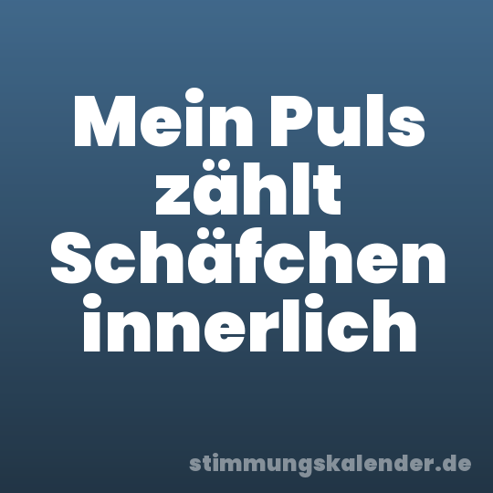 Mein Puls zählt Schäfchen innerlich
