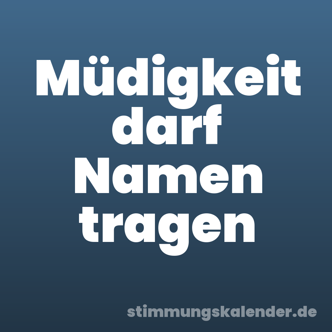 Müdigkeit darf Namen tragen
