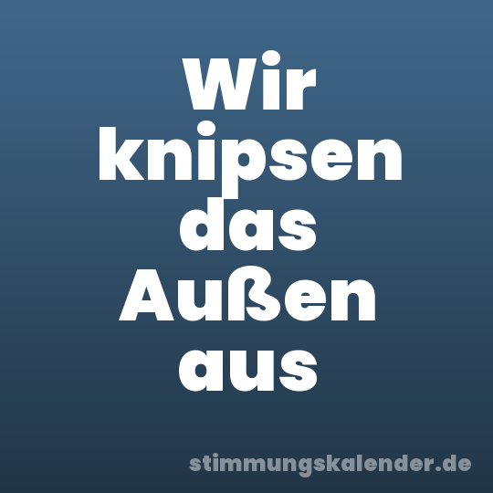 Wir knipsen das Außen aus