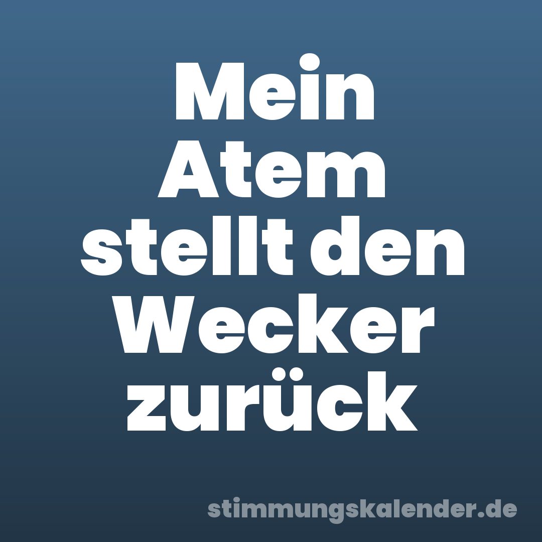 Mein Atem stellt den Wecker zurück