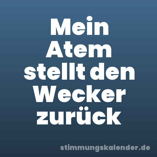 Mein Atem stellt den Wecker zurück