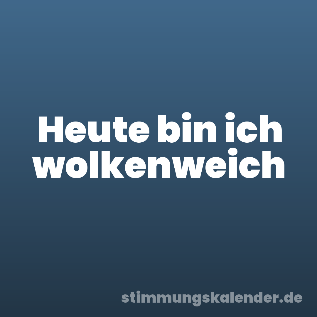 Heute bin ich wolkenweich