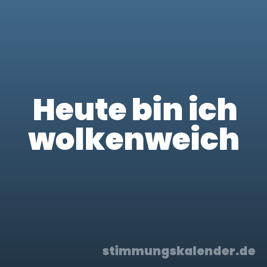 Heute bin ich wolkenweich