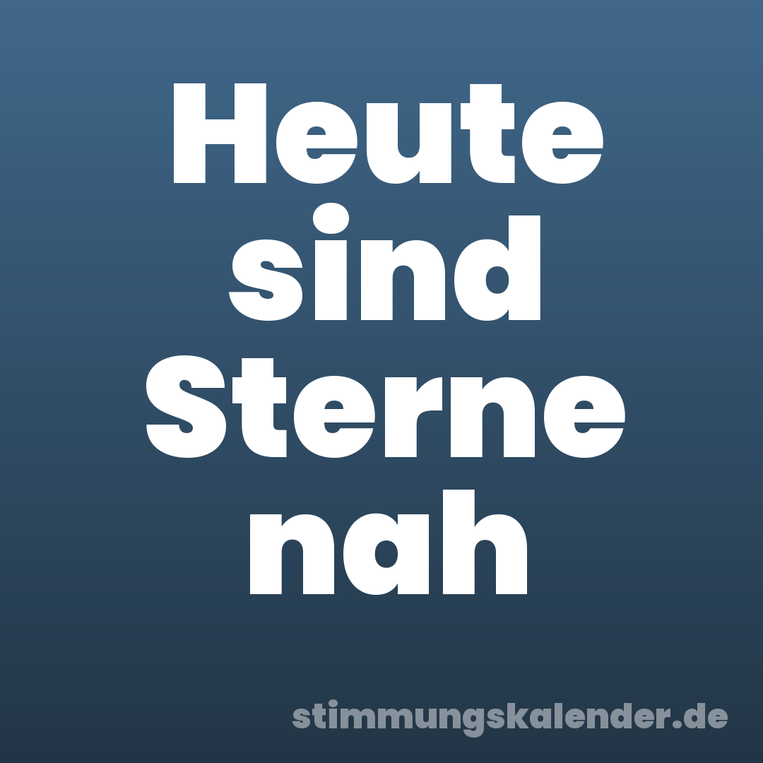 Heute sind Sterne nah