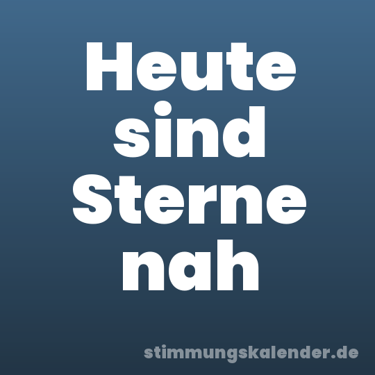 Heute sind Sterne nah
