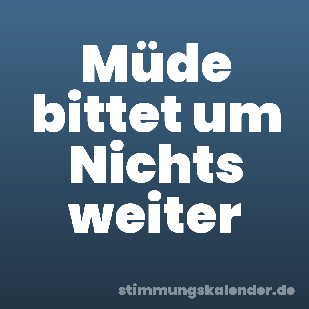 Müde bittet um Nichts weiter