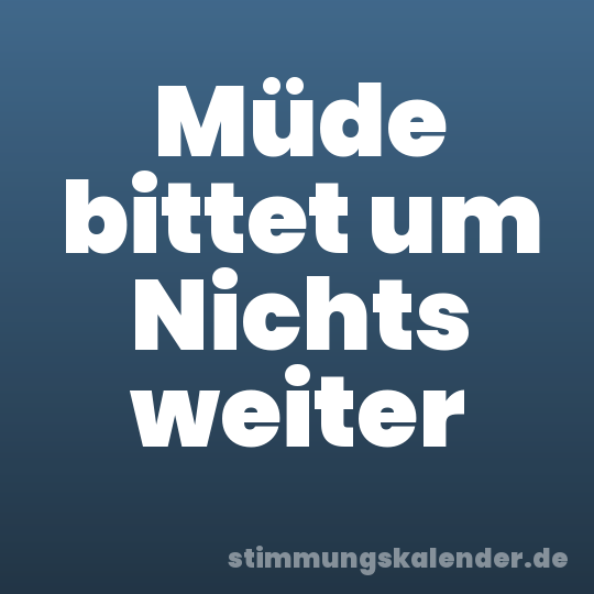 Müde bittet um Nichts weiter