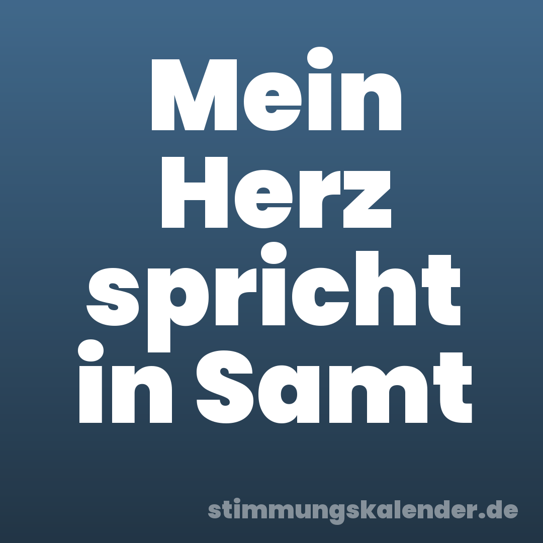 Mein Herz spricht in Samt