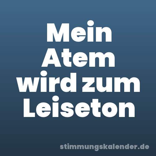 Mein Atem wird zum Leiseton