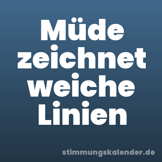 Müde zeichnet weiche Linien