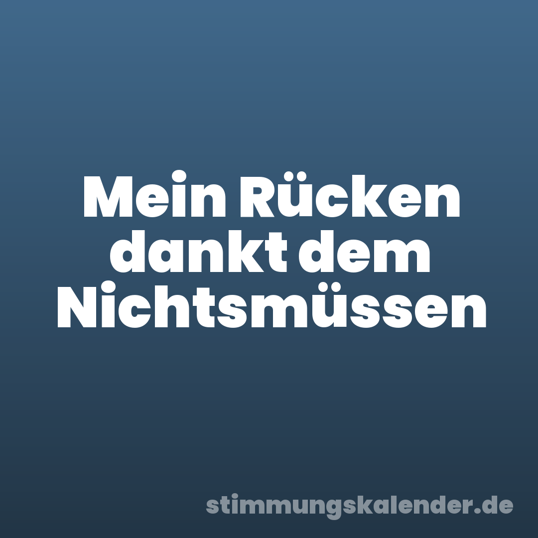Mein Rücken dankt dem Nichtsmüssen