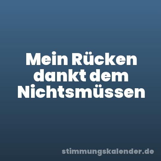 Mein Rücken dankt dem Nichtsmüssen