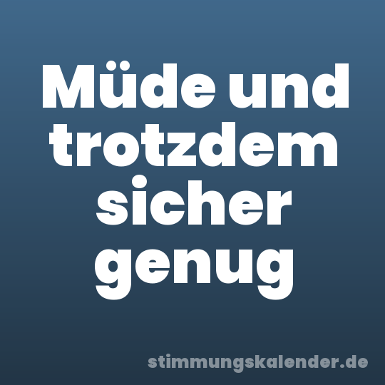 Müde und trotzdem sicher genug