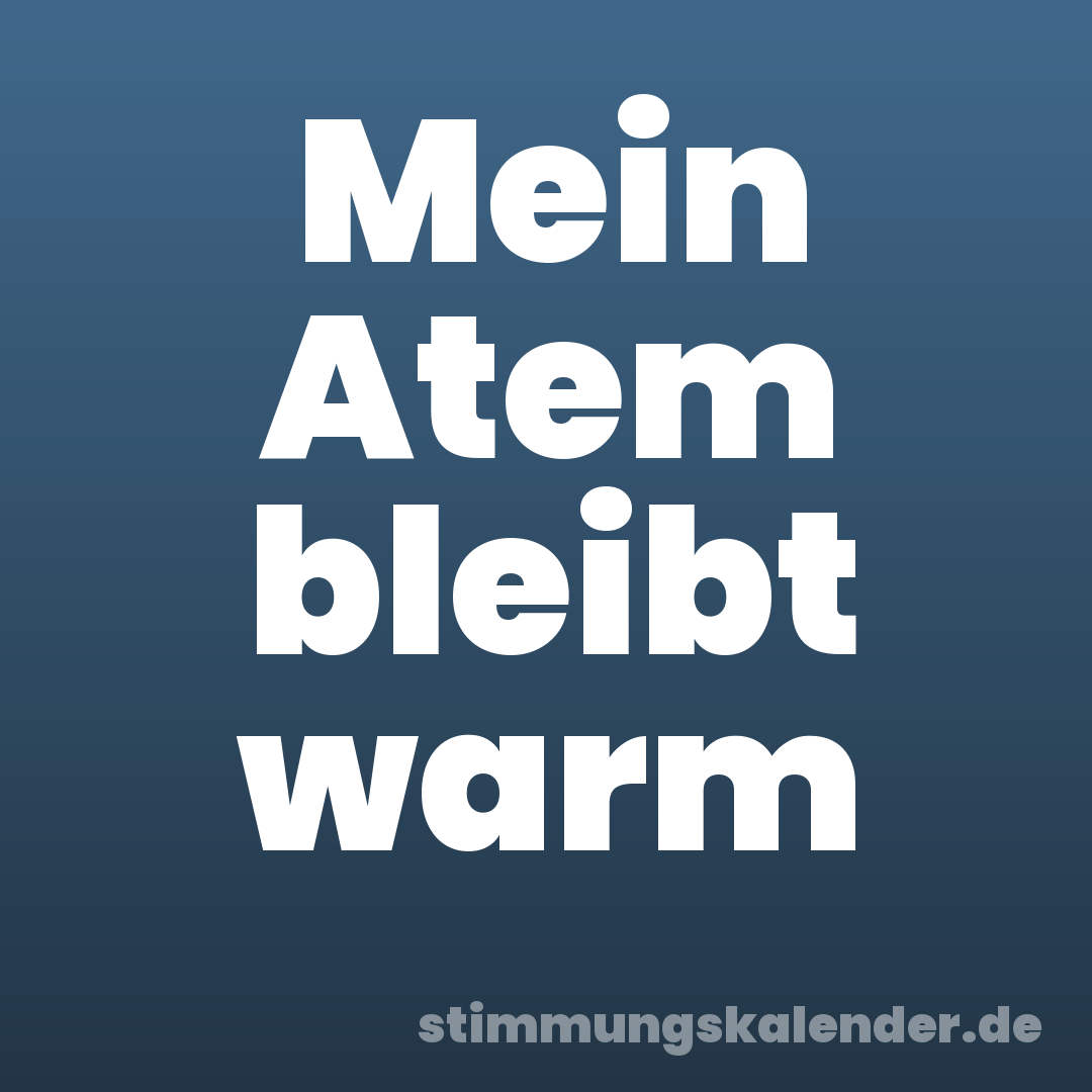 Mein Atem bleibt warm