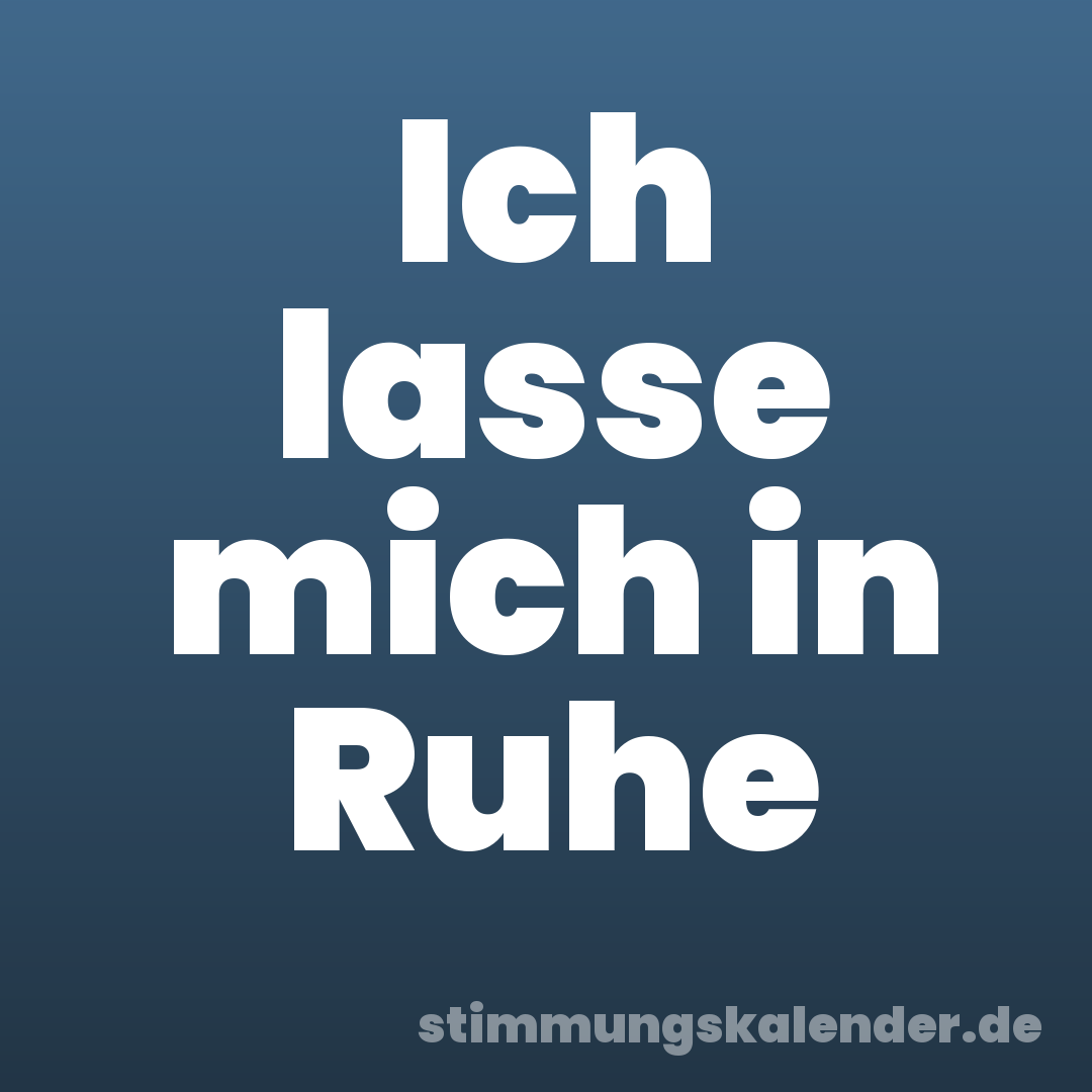 Ich lasse mich in Ruhe