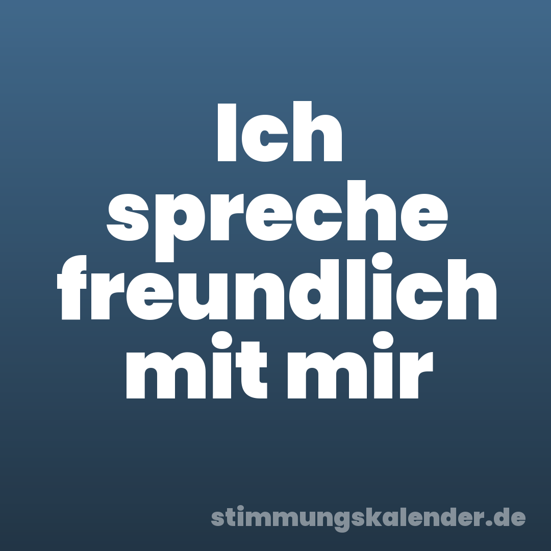 Ich spreche freundlich mit mir