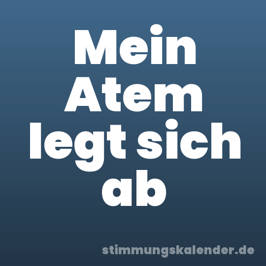 Mein Atem legt sich ab