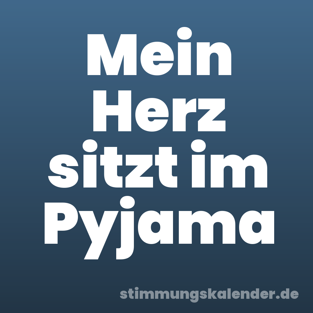 Mein Herz sitzt im Pyjama