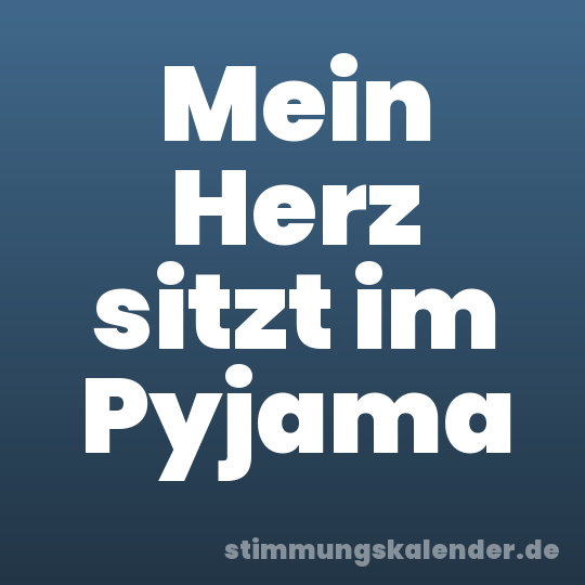 Mein Herz sitzt im Pyjama