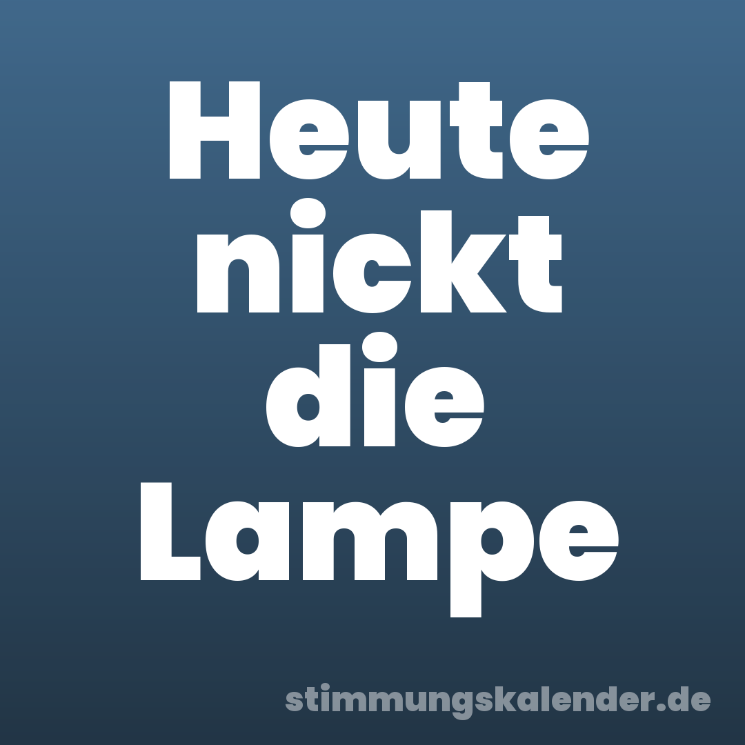 Heute nickt die Lampe