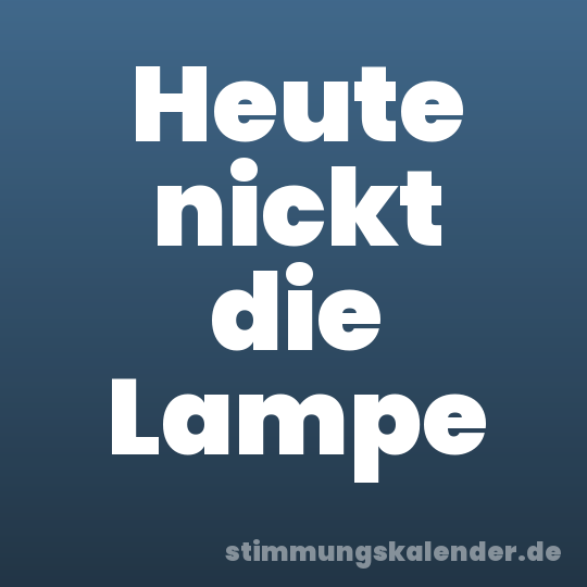 Heute nickt die Lampe