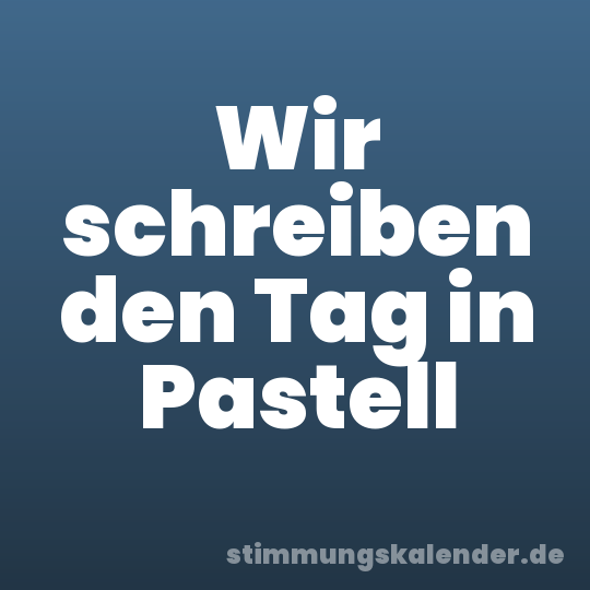Wir schreiben den Tag in Pastell