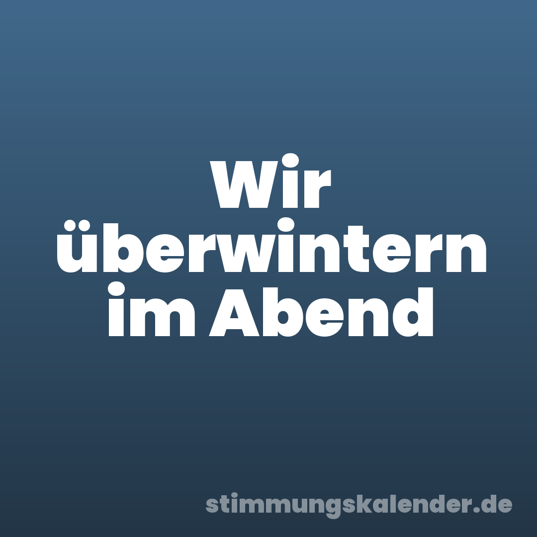 Wir überwintern im Abend
