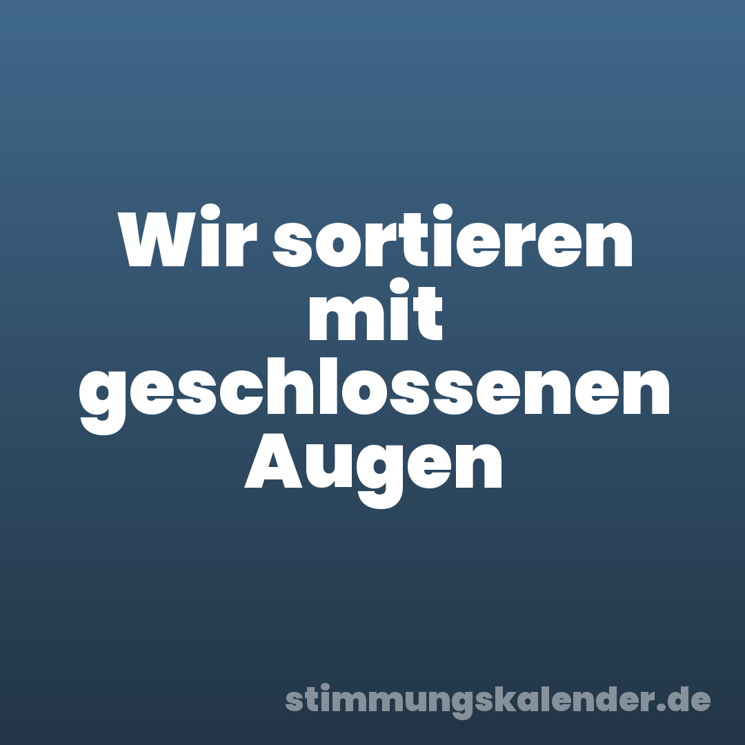 Wir sortieren mit geschlossenen Augen