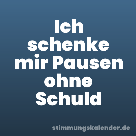 Ich schenke mir Pausen ohne Schuld