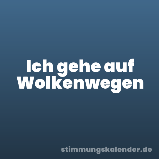 Ich gehe auf Wolkenwegen