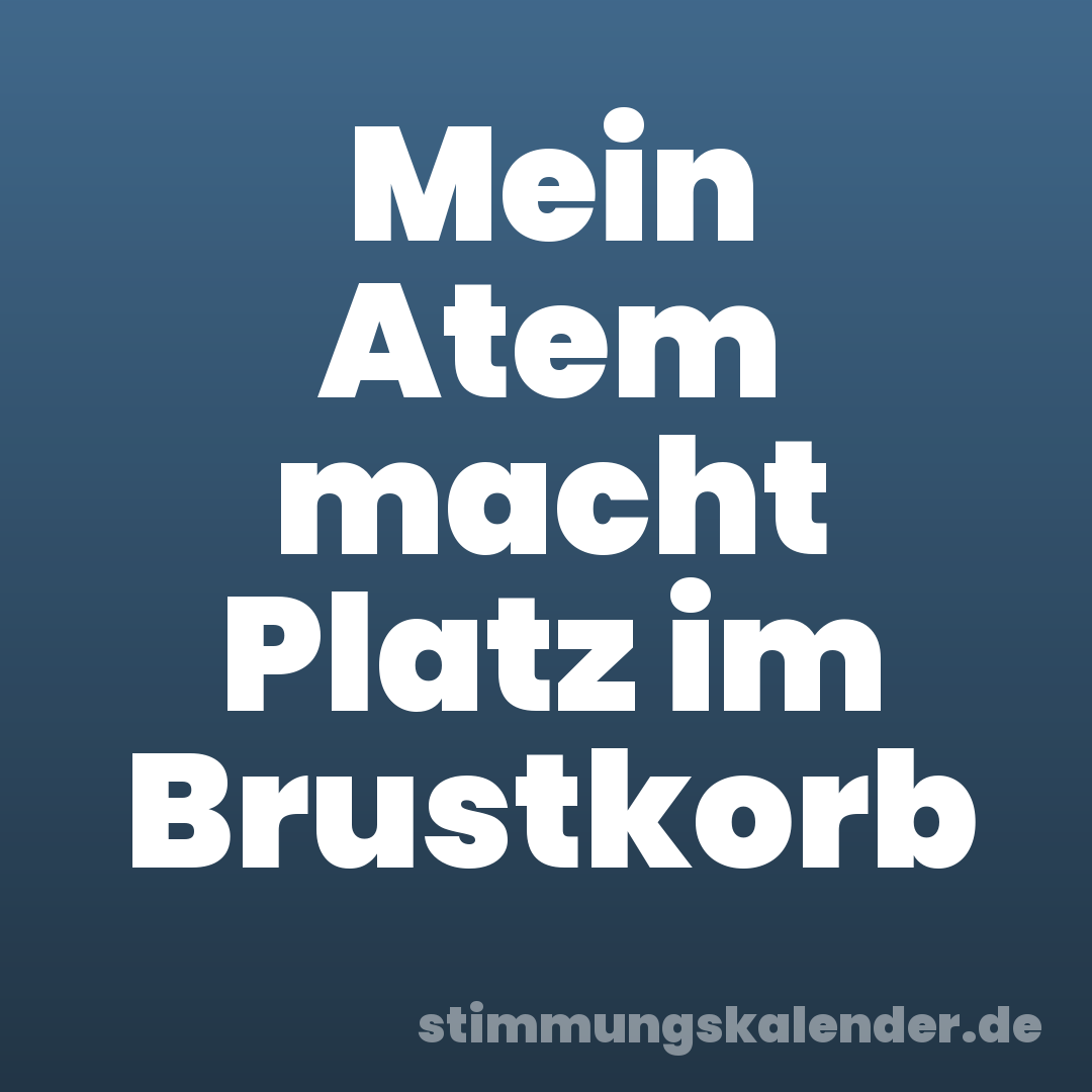 Mein Atem macht Platz im Brustkorb