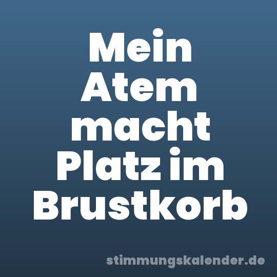 Mein Atem macht Platz im Brustkorb