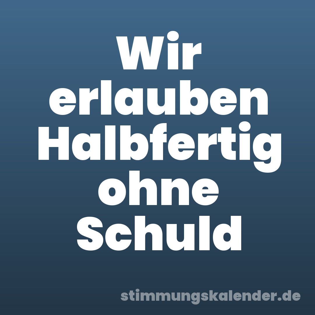 Wir erlauben Halbfertig ohne Schuld