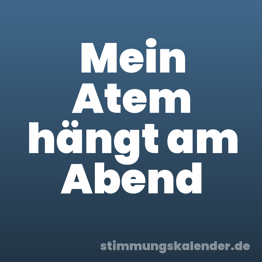 Mein Atem hängt am Abend